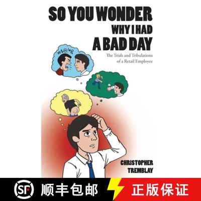 【3-4周达】So You Wonder Why I Had a Bad Day: The Trials and Tribulations of a Retail Employee [9781640966321]