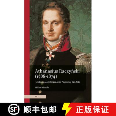 预订 精装 Athanasius Raczyński (1788-1874). Aristocrat, Diplomat, and Patron of the Arts [9789004504660]