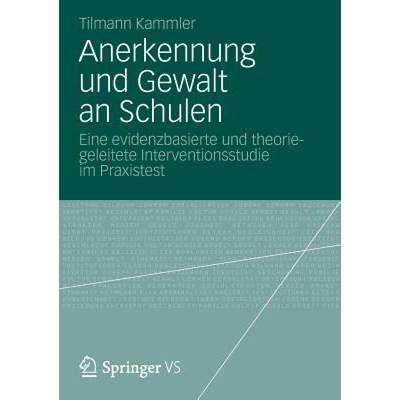 【4周达】Anerkennung Und Gewalt an Schulen: Eine Evidenzbasierte Und Theoriegeleitete Interventionsst... [9783531184487]