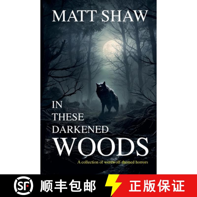 【2-3周达】In These Darkened Woods: A collection of werewolf themed stories [9781312136502]
