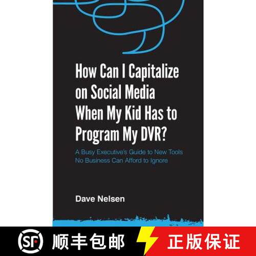 【3-4周达】How Can I Capitalize on Social Media When My Kid Has to Program my DVR?: The Busy Executiv... [9780990826507]