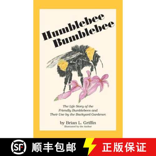 【3-4周达】Humblebee Bumblebee: The Life Story of the Friendly Bumblebees and Their Use by the Backya... [9780963584137]