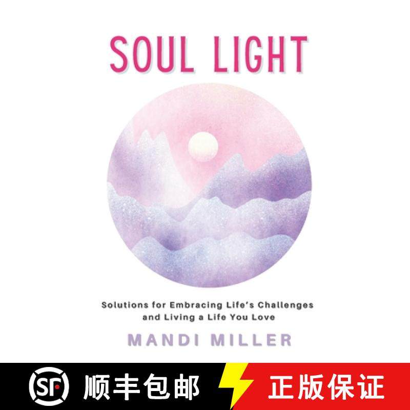 【3-4周达】Soul Light: Solutions for Embracing Life's Challenges and Living a Life You Love [9781777904104]