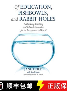 【3-4周达】Of Education, Fishbowls, and Rabbit Holes: Rethinking Teaching and Liberal Education for a... [9781620364208]
