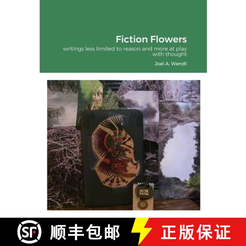 【2-3周达】Fiction Flowers: writings less limited to reason and more at play with thought [9781312481558]