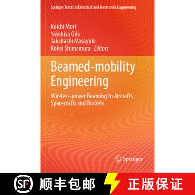 【3-4周达】Beamed-mobility Engineering: Wireless-power Beaming to Aircrafts, Spacecrafts and Rockets [9789819946204]