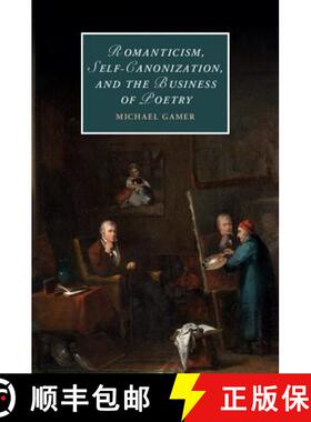 【3-4周达】Romanticism, Self-Canonization, and the Business of Poetry: - Romanticism, Self-Canonizati... [9781107158856]