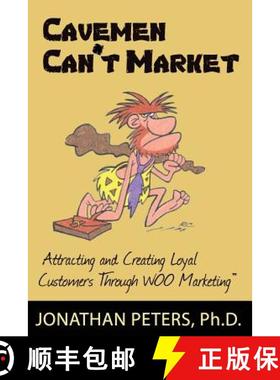 预订 Cavemen Can't Market: Attracting, Conversing, and Creating Loyal Customers with Woo Marketing [9780978922993]
