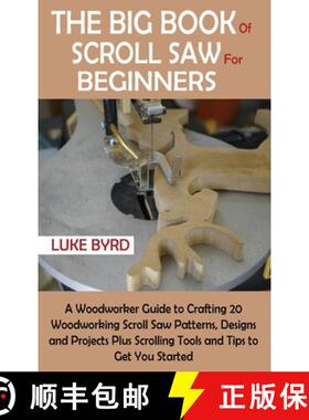 【3-4周达】Big Book of Scroll Saw for Beginners: A Woodworker Guide to Crafting 20 Woodworking Scroll... [9781952597534]