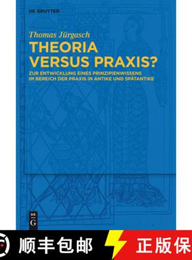 预订 Theoria versus Praxis?: Zur Entwicklung eines Prinzipienwissens im Bereich der Praxis in Antike ... [9783110313703]