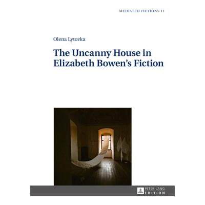 【4周达】The Uncanny House in Elizabeth Bowen's Fiction [9783631670255]