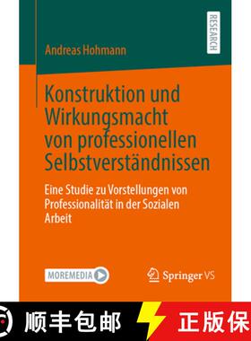 【3-4周达】Konstruktion und Wirkungsmacht von professionellen Selbstverständnissen : Eine Studie zu ... [9783658464578]