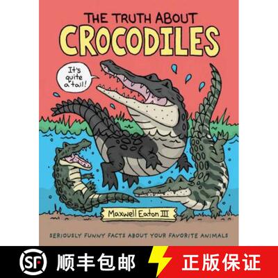 精装 The Truth about Crocodiles: Seriously Funny Facts about Your Favorite Animals [9781250198440]