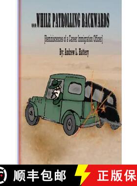 预订 While Patrolling Backwards: Reminiscences of a Career Immigration Officer [9780615815756]