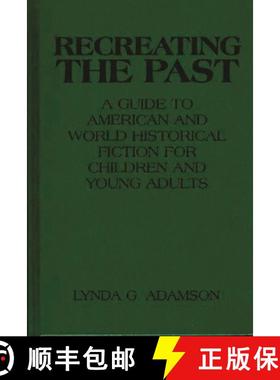 预订 Recreating the Past: A Guide to American and World Historical Fiction for Children and Young Adults [9780313290084]