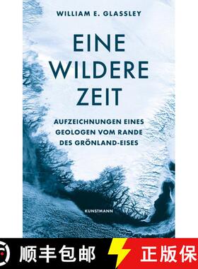 预订 Eine Wildere Zeit: Aufzeichnungen eines Geologen vom Rande des Grönland-Eises [A Wilder Time: N... [9783956142581]