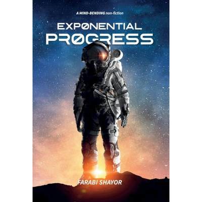 【4周达】Exponential Progress: Mind-Bending Technologies to Evolve Over the Next Decade and Dominate ... [9781838536817]