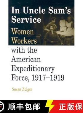 【3-4周达】In Uncle Sam's Service: Women Workers with the American Expeditionary Force, 1917-1919 [9780812218756]