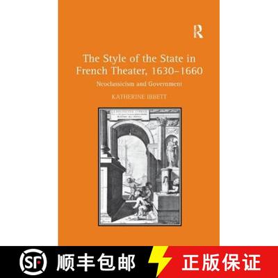 【3-4周达】The Style of the State in French Theater, 1630-1660 : Neoclassicism and Government [9781138376281]