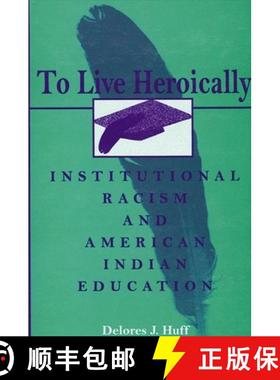 【3-4周达】To Live Heroically : Institutional Racism and American Indian Education [9780791432389]