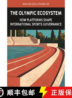 【3-4周达】The Olympic Ecosystem: How Platforms Shape International Sports Governance [9791199154506]