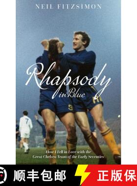 【3-4周达】Rhapsody in Blue: How I Fell in Love with the Great Chelsea Team of the Early Seventies [9781785316388]