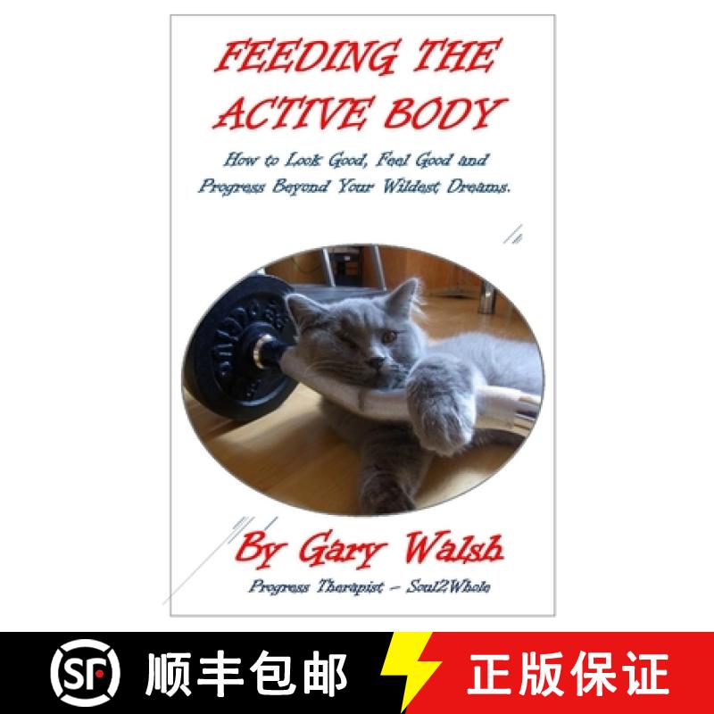 【2-3周达】Feeding the Active Body: How to Look Good, Feel Good and Progress Beyond Your Wildest Dreams [9781329015913]