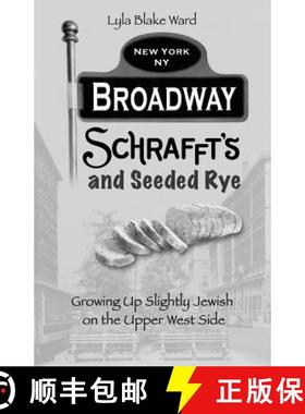 预订 Broadway, Schrafft's and Seeded Rye: Growing Up Slightly Jewish on the Upper West Side [9780692599013]