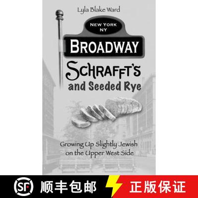 【3-4周达】Broadway, Schrafft's and Seeded Rye: Growing Up Slightly Jewish on the Upper West Side [9780692599013]