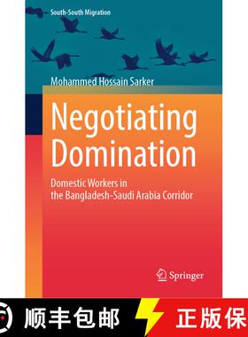 【3-4周达】Negotiating Domination: Domestic Workers in the Bangladesh-Saudi Arabia Corridor [9789819511754]