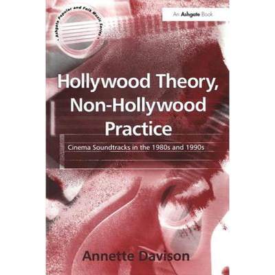 【4周达】Hollywood Theory, Non-Hollywood Practice: Cinema Soundtracks in the 1980s and 1990s [9780754605829]