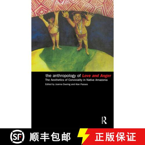【3-4周达】The Anthropology of Love and Anger : The Aesthetics of Conviviality in Native Amazonia [9780415224185]