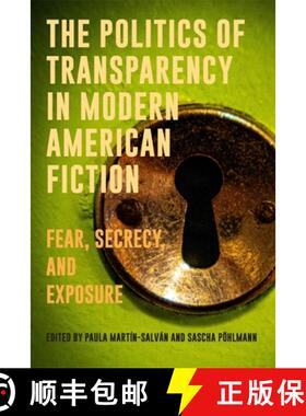 【3-4周达】The Politics of Transparency in Modern American Fiction: Fear, Secrecy, and Exposure [9781640141667]