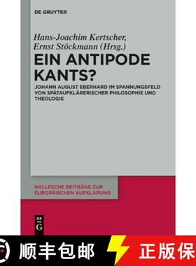 预订 Ein Antipode Kants?: Johann August Eberhard Im Spannungsfeld Von Spätaufklärerischer Philosoph... [9783110290677]