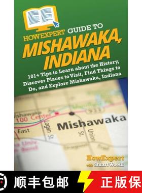 【3-4周达】HowExpert Guide to Mishawaka, Indiana: 101+ Tips to Learn about the History, Discover Plac... [9781962386098]