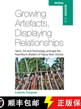 【3-4周达】Growing Artefacts, Displaying Relationships: Yams, Art and Technology Amongst the Nyamikum... [9780857457332]