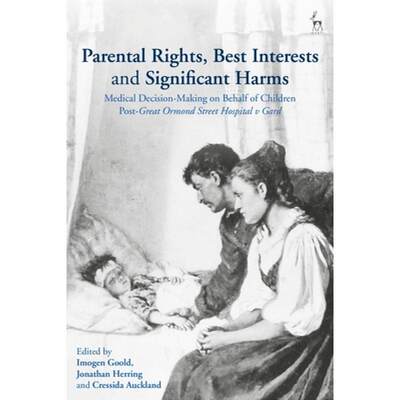 【4周达】Parental Rights, Best Interests and Significant Harms: Medical Decision-Making on Behalf of ... [9781509952182]