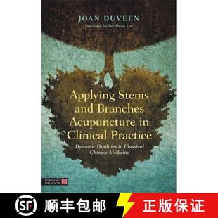 Stems Acupuncture Applying Dualities 9781787753709 Dynamic and 4周达 Clinical Branches Classic... Practice