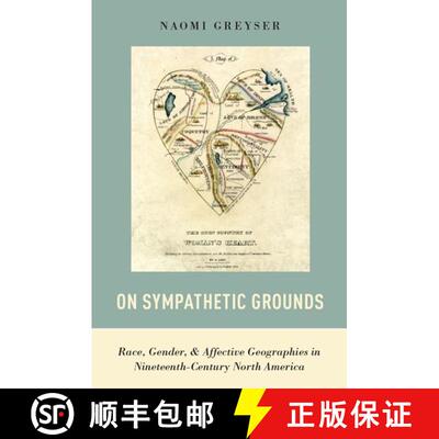 【3-4周达】精装 On Sympathetic Grounds: Race, Gender, and Affective Geographies in Nineteenth-Century... [9780190460983]