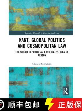 【3-4周达】Kant, Global Politics and Cosmopolitan Law : The World Republic as a Regulative Idea of Re... [9780367030506]
