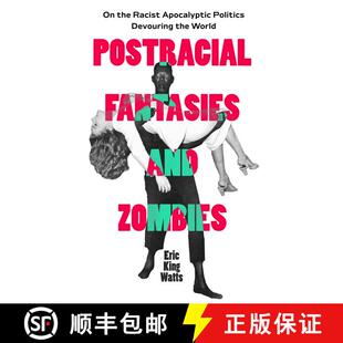 【3-4周达】Postracial Fantasies and Zombies: On the Racist Apocalyptic Politics Devouring the World V... [9780520403789]