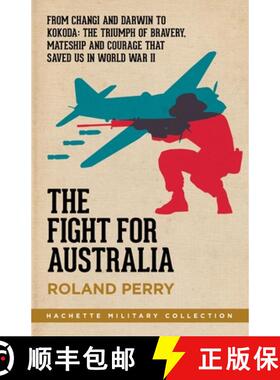【3-4周达】The Fight for Australia: From Changi and Darwin to Kokoda - the Triumph of Bravery, Matesh... [9780733639111]