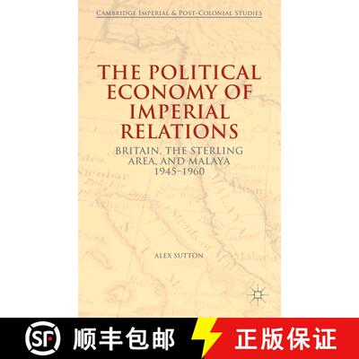 【3-4周达】精装 The Political Economy of Imperial Relations: Britain, the Sterling Area, and Malaya, ... [9781137373977]