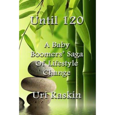 【4周达】Until 120: A Baby Boomers' Saga of Lifestyle Change [9780979758508]