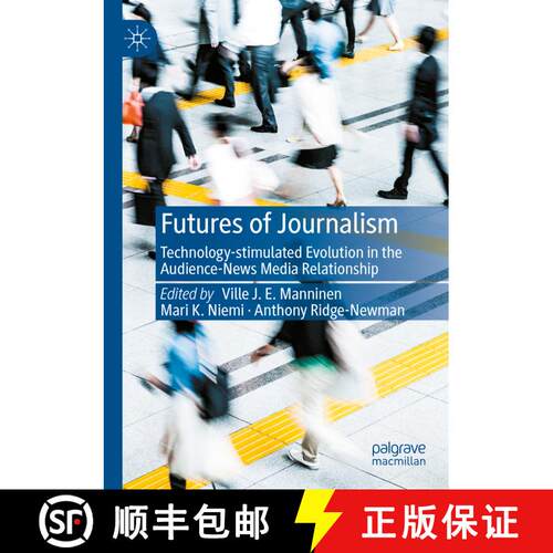 【3-4周达】Futures of Journalism : Technology-stimulated Evolution in the Audience-News Media Relatio... [9783030950750]