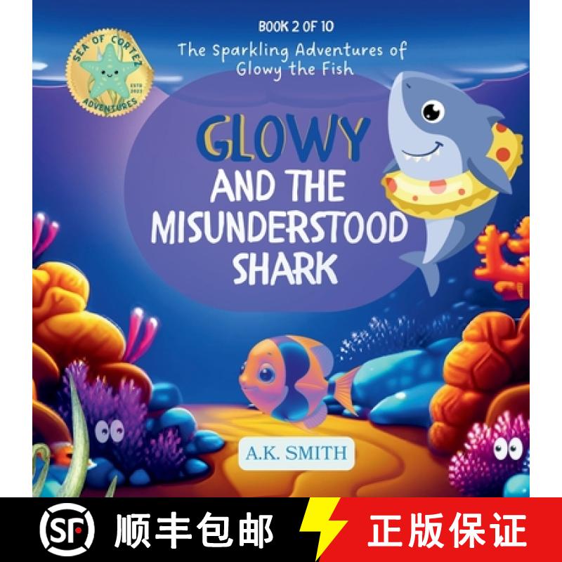 【3-4周达】Glowy and the Misunderstood Shark: The Sparkling Adventures of Glowy the Fish. [9781949325904]