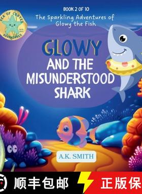 【3-4周达】Glowy and the Misunderstood Shark: The Sparkling Adventures of Glowy the Fish. [9781949325904]