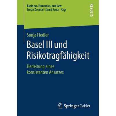 【4周达】Basel III und Risikotragfähigkeit : Herleitung eines konsistenten Ansatzes [9783658230463]