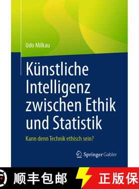 【3-4周达】Künstliche Intelligenz zwischen Ethik und Statistik: Kann denn Technik ethisch sein? [9783658483340]