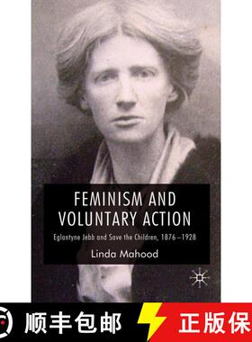 【3-4周达】Feminism and Voluntary Action : Eglantyne Jebb and Save the Children, 1876-1928 [9780230525603]